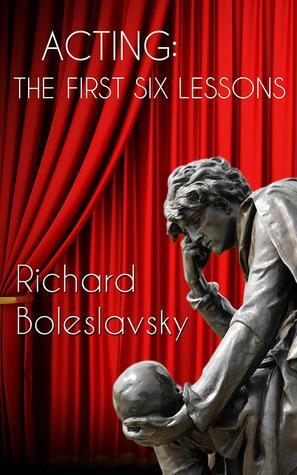 Acting : the first six lessons by Richard	 Boleslavsky