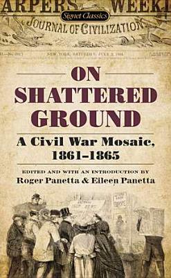 On Shattered Ground: A Civil War Mosaic, 1861-1865 by Eileen Panetta, Roger Panetta