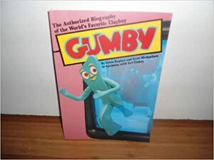 Gumby: The Authorized Biography of the World's Favorite Clayboy by Scott Michaelsen, Louis Kaplan
