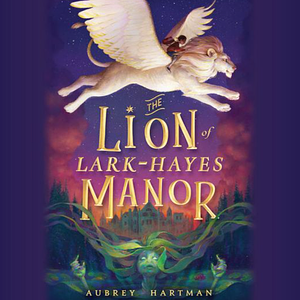 The Lion of Lark-Hayes Manor by Aubrey Hartman