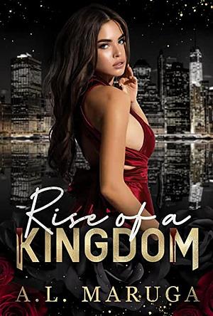 Rise Of A Kingdom by A.L. Maruga