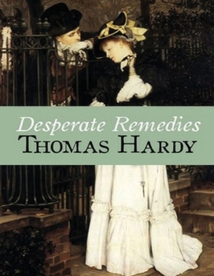 Desperate Remedies (Annotated) by Thomas Hardy