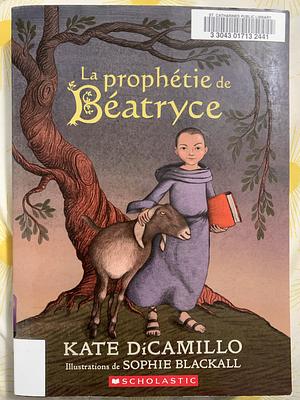 La prophétie de Béatryce by Kate DiCamillo, Sophie Blackall