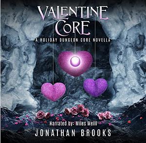 Valentine Core: A Holiday Dungeon Core Novella by Jonathan Brooks