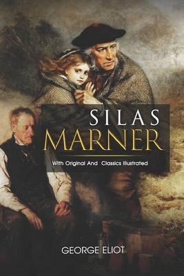 Silas Marner: ( illustrated ) Original Classic Novel, Unabridged Classic Edition by George Eliot