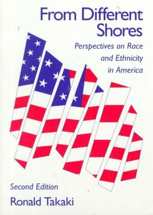 From Different Shores: Perspectives on Race and Ethnicity in America by Ronald Takaki