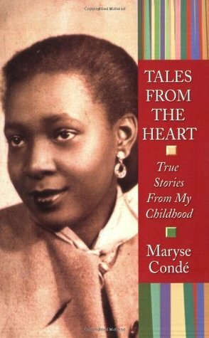 Tales from the Heart: True Stories from My Childhood by Maryse Condé