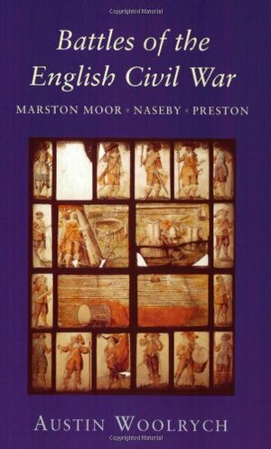 Battles of the English Civil War: Marston Moor, Naseby, Preston by Austin Woolrych
