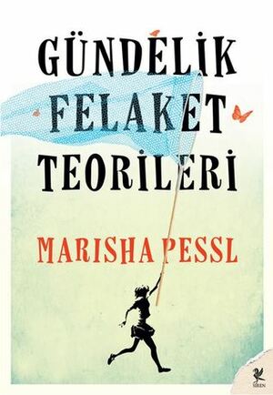 Gündelik Felaket Teorileri by Marisha Pessl, Algan Sezgintüredi