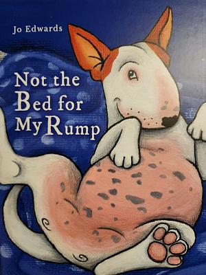 Not the Bed for My Rump by Jo Edwards