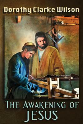 The Awakening of Jesus by Dorothy Clarke Wilson