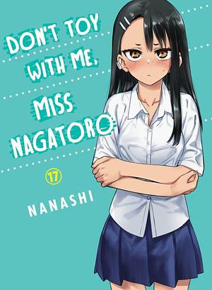 Don't Toy With Me, Miss Nagatoro, Vol. 17 by nanashi