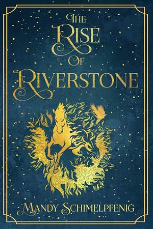 The Rise of Riverstone (Daughters of Riverstone #1) by Mandy Schimelpfenig