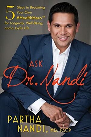 Ask Dr. Nandi: 5 Steps to Becoming Your Own #HealthHero for Longevity, Well-Being, and a Joyful Life by Partha Nandi
