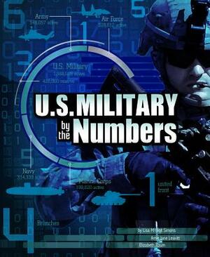 U.S. Military by the Numbers by Elizabeth Raum, Lisa M. Bolt Simons, Amie Jane Leavitt
