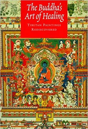 The Buddha's Art of Healing: Tibetan Paintings Rediscovered by John F. Avedon