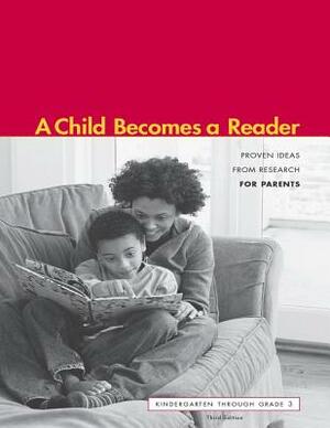 A Child Becomes a Reader: Kindergarten through Grade 3 by National Institute for Literacy