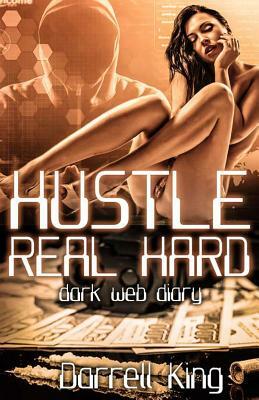 Hustle Real Hard: Dark Web Diary by Elbert Jones Jr, Darrell King