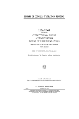 Library of Congress IT strategic planning by United S. Congress, Committee on House Administrati (house), United States House of Representatives