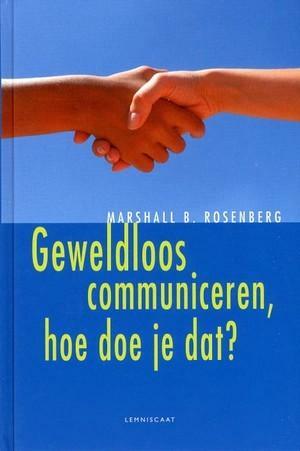 Geweldloos communiceren, hoe doe je dat? by Marshall B. Rosenberg