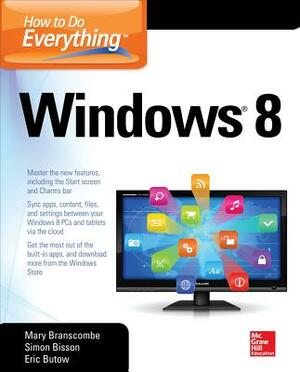 How to Do Everything: Windows 8 by Mary Branscombe, Simon Bisson, Eric Butow