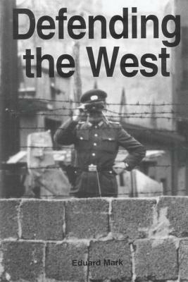 Defending the West: The United States Air Force and European Security, 1946-1998 by Eduard Mark