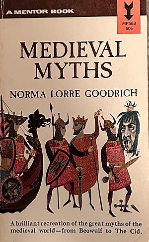 The Medieval Myths by Norma Lorre Goodrich