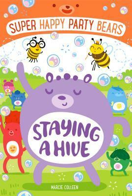 Super Happy Party Bears: Staying a Hive by Steve James, Marcie Colleen