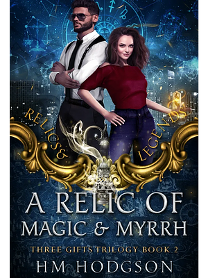 A Relic Of Magic And Myrrh by H.M. Hodgson