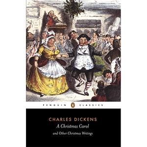 A Christmas Carol and Other Christmas Writings by Charles Dickens