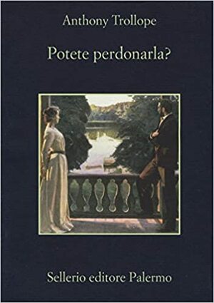 Potete perdonarla? by Anthony Trollope