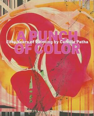 A Punch of Color: Fifty Years of Painting by Camille Patha by Alison Maurer, Rock Hushka