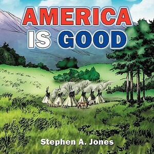 America Is Good by Stephen Jones