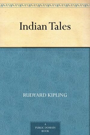 Indian Tales by Rudyard Kipling