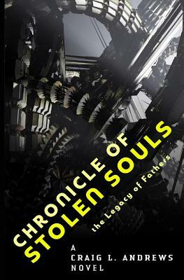 Chronicle of Stolen Souls: The Legacy of Fathers by Craig Andrews