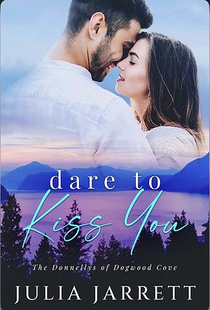 Dare To Kiss You by Julia Jarrett