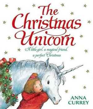 The Christmas Unicorn by Anna Currey