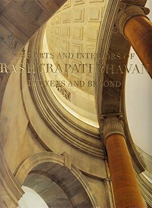 The Arts and Interiors of Rashtrapati Bhavan: Lutyens and Beyond by Partha Mitter, Rashtrapati Bhavan, Naman P. Ahuja, Joginder Singh, IGNCA, Government Of India