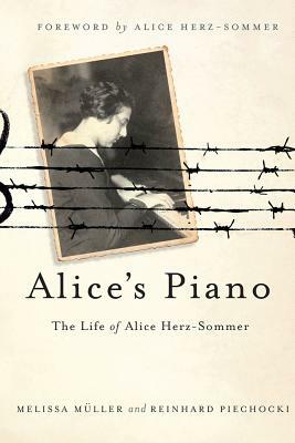 Alice's Piano: The Life of Alice Herz-Sommer by Melissa Mueller, Reinhard Piechocki