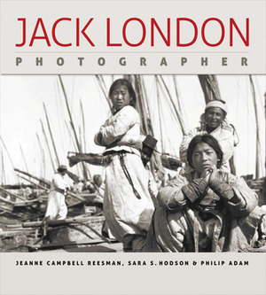 Jack London, Photographer by Jack London, Sara S. Hodson, Philip Adam, Jeanne Campbell Reesman