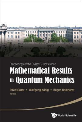 Mathematical Results in Quantum Mechanics - Proceedings of the Qmath12 Conference (with DVD-Rom) by 