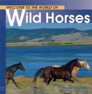 Welcome to the World of Wild Horses by Diane Swanson