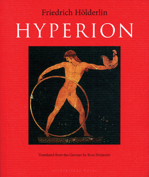 Hyperion; or, The Hermit in Greece by Friedrich Hölderlin, Ross Benjamin
