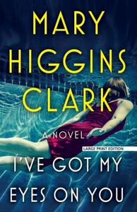 I've Got My Eyes on You by Mary Higgins Clark