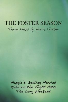 The Foster Season: Three Plays by Norm Foster by Norm Foster
