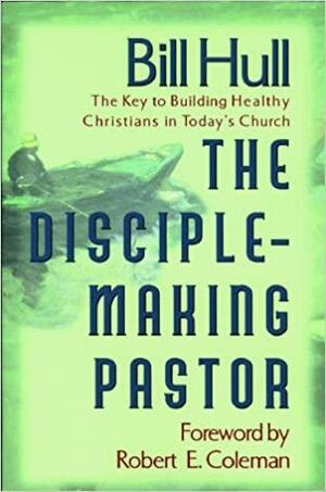 Disciple-Making Pastor, The: Leading Others on the Journey of Faith by Robert Coleman, Bill Hull