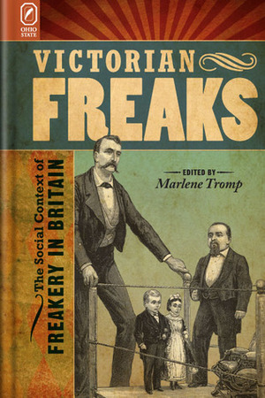 Victorian Freaks: The Social Context of Freakery in Britain by Rebecca Stern, Christopher R. Smit, Heather McHold, Karyn Valerius, Joyce L. Huff, Rosemarie Garland-Thomson, Kelly Hurley, Christine C. Ferguson, Martha Stoddard Holmes, Melissa Free, Nadja Durbach, Timothy Neil, Meegan Kennedy, Marlene Tromp