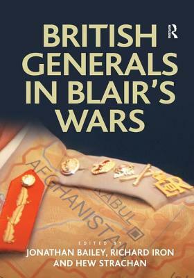 British Generals in Blair's Wars by Richard Iron, Jonathan Bailey