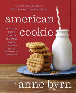 American Cookie: The Snaps, Drops, Jumbles, Tea Cakes, Bars & Brownies That We Have Loved for Generations: A Baking Book by Anne Byrn