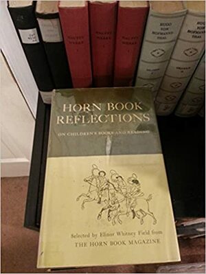Horn Book Reflections: On Children's Books And Reading by Elinor Whitney